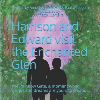 Harrison and Edward visit the Enchanted Glen: The Rainbow Gate, A moment when wishes and dreams are yours to create. (Cosmic Wild Child)