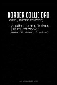 Paperback Border Collie Dad Definition: Gas & Mileage Log Book