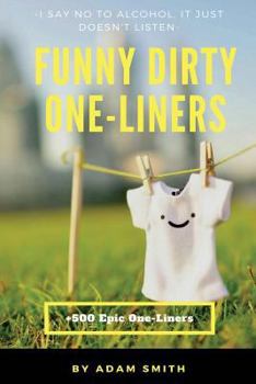 Paperback Funny Dirty One-Liners (Best One-Liners, Jokes, Dirty Jokes, Jokes for Adults) Book