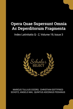 Paperback Opera Quae Supersunt Omnia Ac Deperditorum Fragmenta: Index Latinitatis Q - Z, Volume 19, Issue 3 Book