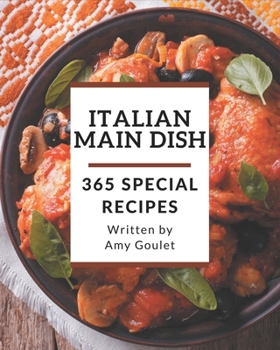 Paperback 365 Special Italian Main Dish Recipes: Discover Italian Main Dish Cookbook NOW! Book
