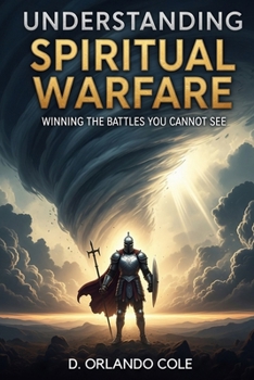 Paperback Understanding Spiritual Warfare: Winning the Battles You Cannot See Book