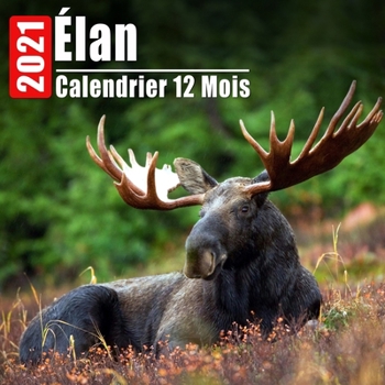 Paperback Calendrier 2021 Élan: Mini Photos Calendrier Élan Et Organisateur Mensuel Avec Citations Inspirantes Chaque Mois [French] Book