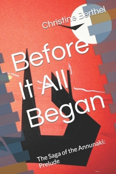 Paperback Before It All Began: The Saga of the Annunaki: Prelude Book