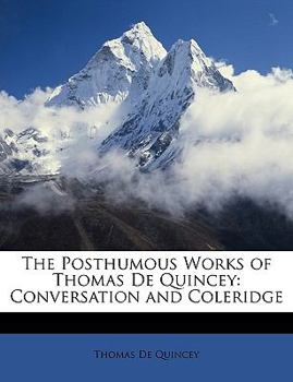 Paperback The Posthumous Works of Thomas De Quincey: Conversation and Coleridge Book