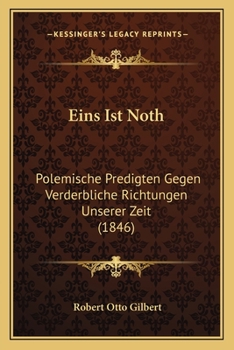 Paperback Eins Ist Noth: Polemische Predigten Gegen Verderbliche Richtungen Unserer Zeit (1846) [German] Book