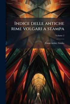 Paperback Indice delle antiche rime volgari a stampa; Volume 2 [Italian] Book