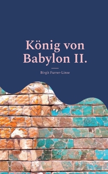 Paperback König von Babylon II.: Amel-Marduk, Nergal-sarra-usur und Nabonid [German] Book
