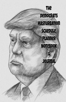The Republicans Daily Masturbation Schedule Planner Notebook & Journal: The Perfect Gift Idea Adult Gag Prank Gifts Novelty Joke Stocking Stuffer Ideas 5.5x8.5 College Ruled White Paper Glossy Cover
