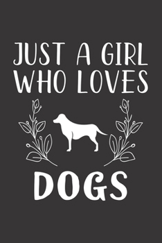 Paperback Just A Girl Who Loves Dogs: Funny Dogs Lovers Girl Women Gifts Lined Journal Notebook 6x9 120 Pages Book