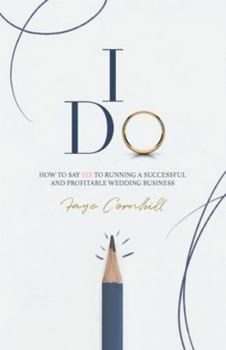 I Do: How to say YES to running a successful and profitable wedding business