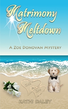 Matrimony Meltdown - Book #13 of the Zoe Donovan Mystery