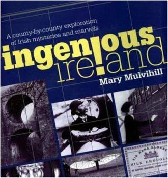 Hardcover Ingenious Ireland: A County-By-County Exploration of the Mysteries and Marvels of the Ingenious Irish Book