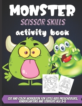 Paperback Monster Scissor Skills Activity Book: Coloring And Cutting Practice Activity Cut And Color Workbook For Little Kids Preschoolers, Kindergartens And To Book