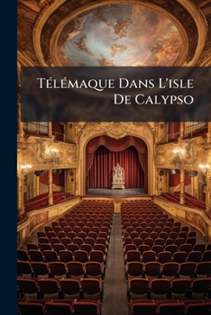 Paperback Télémaque Dans L'isle De Calypso: Grand Ballet D'action En Trois Actes [French] Book