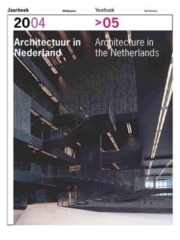 Architecture In The Netherlands: Yearbook 2004-2005 (Architecture in the Netherlands Yearbook) - Book #18 of the Architecture in the Netherlands