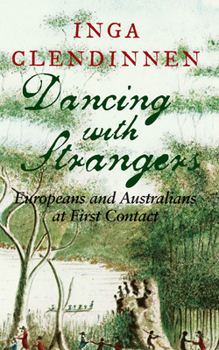 Hardcover Dancing with Strangers: Europeans and Australians at First Contact Book