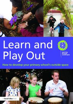 Paperback Learn and Play Out: How to Develop Your Primary School's Outside Space [With CDROM] Book