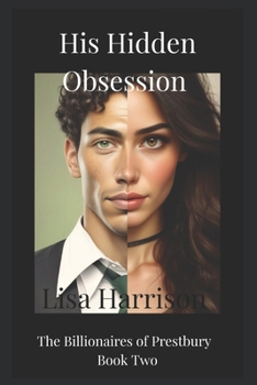His Hidden Obsession: Second Chance Romance, Marriage of Convenience (The Billionaires of Prestbury Series)