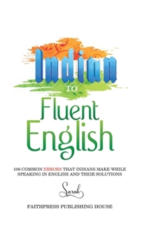 Paperback Indian To Fluent English: 106 Common Errors that Indians make while speaking in english and their solutions Book