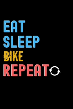 Paperback Eat, Sleep, BIKE, Repeat Notebook - BIKE Funny Gift: Lined Notebook / Journal Gift, 120 Pages, 6x9, Soft Cover, Matte Finish Book