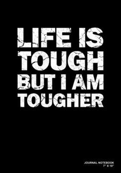 Life Is Tough But I Am Tougher: Journal, Notebook, Or Diary  | 120 Blank Lined Pages | 7" X 10" | Matte Finished Soft Cover