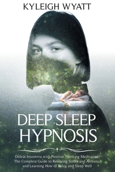 Paperback Deep Sleep Hypnosis: Defeat Insomnia with Positive Thinking Meditation. The Complete Guide to Relieving Stress and Anxiety and Learning How Book