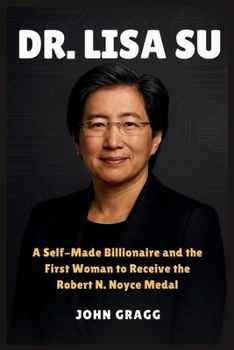 Paperback Dr. LISA SU: A Self-Made Billionaire and the First Woman to Receive the Robert N. Noyce Medal Book