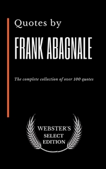 Quotes by Frank Abagnale: The complete collection of over 100 quotes