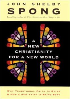 Hardcover A New Christianity for a New World: Why Traditional Faith Is Dying and How a New Faith Is Being Born Book