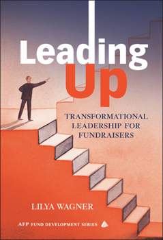 Hardcover Leading Up: Transformational Leadership for Fundraisers Book