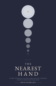 The Nearest Hand: Silver, Stimulus, Silicon, and the Five-Century Story of Who Gets Paid First