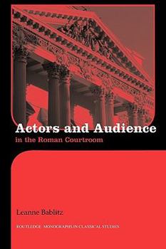 Actors and Audience in the Roman Courtroom (Monographs in Classical Studies) - Book  of the Routledge Monographs in Classical Studies