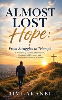 Paperback Almost Lost Hope: From Struggles to Triumph Book
