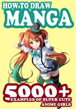 Paperback How to Draw Manga: 5000+ Examples of Super Cute Anime Girls Book