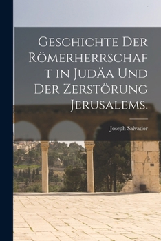Paperback Geschichte der Römerherrschaft in Judäa und der Zerstörung Jerusalems. [German] Book