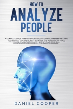 Paperback How to Analyze People: A Complete Guide to Learn Body Language Through Speed-Reading Techniques, Explore Human Behavior and Personality Types Book