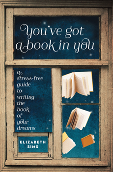 Paperback You've Got a Book in You: A Stress-Free Guide to Writing the Book of Your Dreams Book