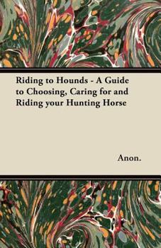 Paperback Riding to Hounds - A Guide to Choosing, Caring for and Riding Your Hunting Horse Book