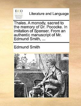 Paperback Thales. a Monody, Sacred to the Memory of Dr. Pococke. in Imitation of Spenser. from an Authentic Manuscript of Mr. Edmund Smith, ... Book