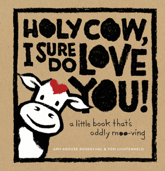 Hardcover Holy Cow, I Sure Do Love You!: A Little Book That's Oddly Moo-Ving Book