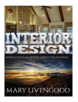 Paperback Interior Design: Interior Design On A Budget - How To Tips And Tricks Book