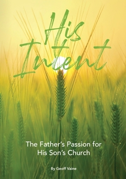 Paperback His Intent: The Father's Passion for his Son's Church [Large Print] Book