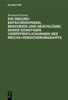 Hardcover Die Rekurs-Entscheidungen, Bescheide Und Beschlüsse, Sowie Sonstigen Veröffentlichungen Des Reichs-Versicherungsamts: ALS Erläuterungen Zu Dem Unfall- [German] Book