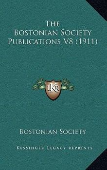 Paperback The Bostonian Society Publications V8 (1911) Book