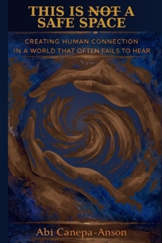 Paperback This Is Not a Safe Space: Creating Human Connection in a World That Often Fails to Hear Book