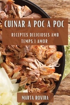 Paperback Cuinar a Poc a Poc: Receptes Delicioses Amb Temps i Amor [Catalan] Book