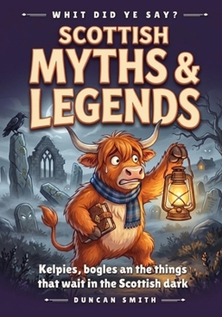 Scottish Myths & Legends: Kelpies, bogles an the things that wait in the Scottish dark