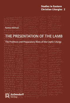 Paperback The Presentation of the Lamb: The Prothesis and Preparatory Rites of the Coptic Liturgy Book