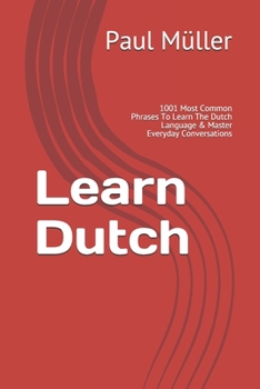 Paperback Learn Dutch: 1001 Most Common Phrases To Learn The Dutch Language & Master Everyday Conversations Book
